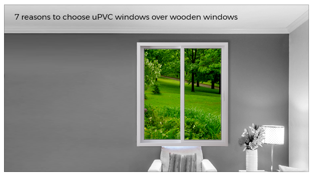 7 reasons to choose uPVC windows over wooden windows