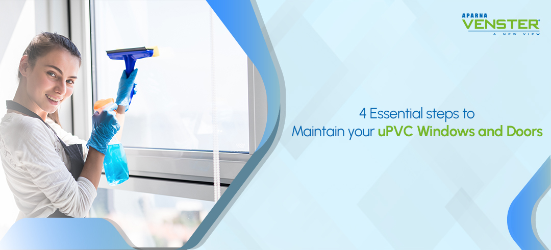 4 Essential steps to Maintain your uPVC Windows and Doors