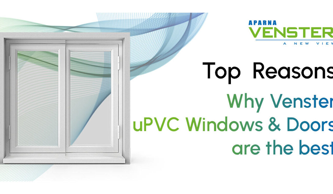 Top Reasons Why Venster uPVC Windows & Doors Are The Best 