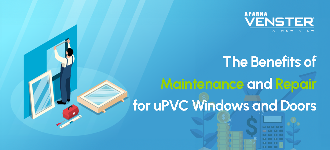 The Benefits of Regular and Easy Maintenance of uPVC Windows and Doors