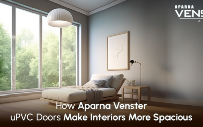 How Aparna Venster uPVC  Doors Make Interiors Look More Spacious