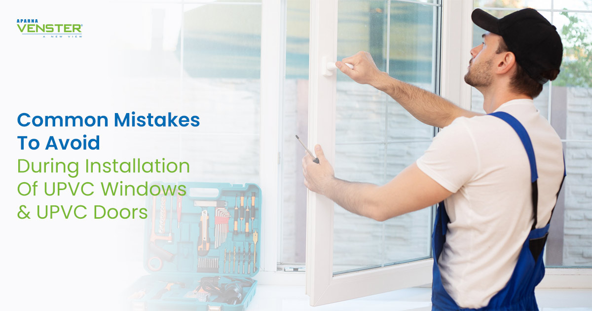 Common-Mistakes-To-Avoid-During-Installation-Of-UPVC-Windows-&-UPVC-Doors