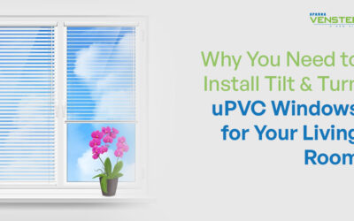 Why You Need to Install Tilt & Turn uPVC Windows for Your Living Room