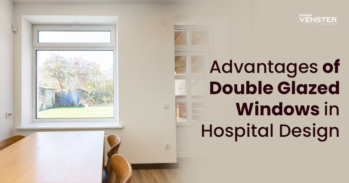 Advantages Of Double Glazed Windows In Hospital Design