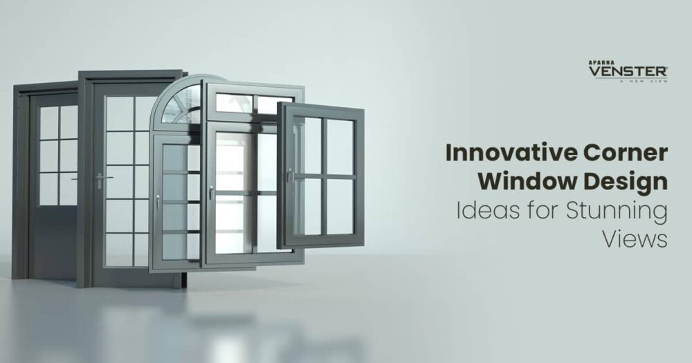 Innovative Corner Window Design Ideas for Stunning Views